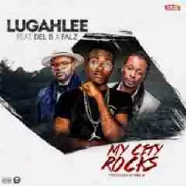 Lugahlee - My City Rocks (Ft. Del B & Falz)